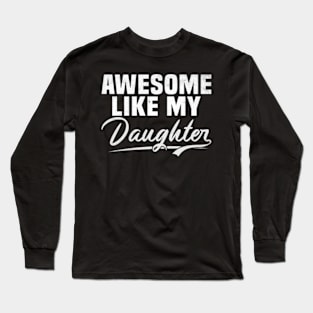 Awesome Like My Daughter shirt,Dad Daughter Shirt, Funny Mens shirt,Awesome shirt, Dad of Daughters Tees , Tshirt for Dads,Fathers Day Gift, Long Sleeve T-Shirt